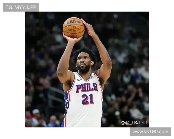 乔尔恩比德带领球队重燃冠军梦想再度掀起NBA赛场激情风暴